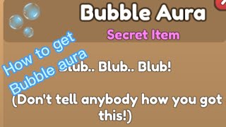 How to get bubble aura!!