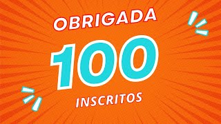 CELEBRANDO E AGRADECENDO A META DE 100 INSCRITOS.