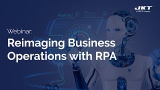 [Webinar] - Reimaging Business Operations with RPA | JK Tech