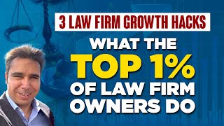 3 Law Firm Growth Hacks: What The Top 1% of Law Firm Owners Do