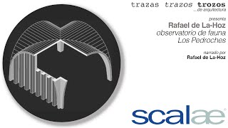 Los Pedroches · Rafael de La-Hoz · Cápsula SCALAE "Trazas Trazos Trozos ...de Arquitectura"