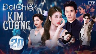 ĐẠI CHIẾN KIM CƯƠNG - TẬP 20 (Thuyết Minh) Top 1 Phim Bộ Tình Cảm Thái Lan Hay Nhất 2024