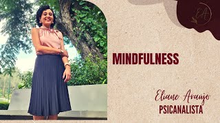 MINDFULNESS - TÉCNICA DE CONCENTRAÇÃO | Psicanalista Eliane Araújo