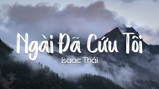 Ngài Đã Cứu Tôi - Isaac Thái | MV Lyrics | Cùng Nghe Thánh Ca