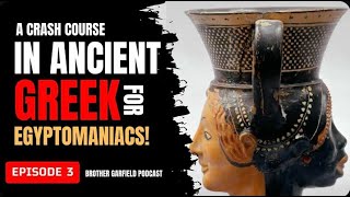 A CRASH COURSE IN ANCIENT GREEK FOR EGYPTOMANIACS EPISODE #3