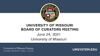 June 24, 2021 University of Missouri Board of Curators Meeting Part 1