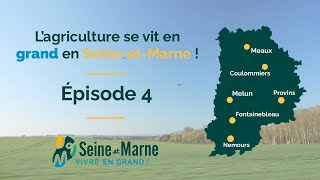 L'agriculture se vit en GRAND en Seine-et-Marne, ép.4