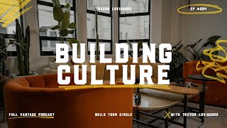 Building Culture - Trevor Lovingood | Full Vantage Podcast Episode #004