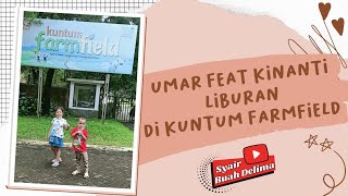 HOREEEE.. LIBURAN DI KUNTUM FARMFIELD II UMAR FEAT KINANTI