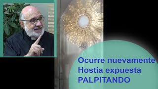 vuelve a ocurrir PALPITA HOSTIA EXPUESTA en Chihuahua ahora - explica el Padre las coincidencias