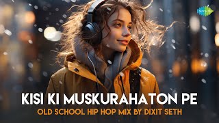 Kisi Ki Muskurahaton Pe - Old School Hip Hop Mix | Mukesh | Dixit Seth