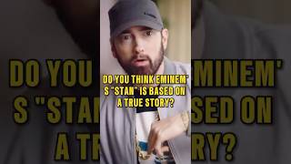 Do you think Eminem's Stan is based on a true story