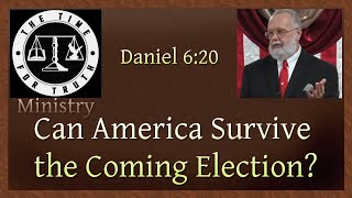 Can America Survive the Coming Election? [Daniel 6:20]