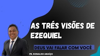 As Três Visões de Ezequiel | Pr. Ronaldo Araújo. Deus vai te impactar