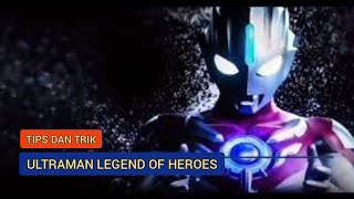 tips dan trik bermain game ULTRAMAN LEGEND OF HEROES untuk pemula