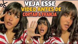 ASSISTA ESSE VÍDEO ANTES DE CORTAR FRANJINHA