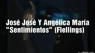 José José Y Angélica María - Sentimientos (Flellings)