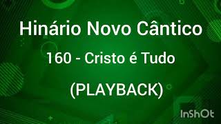 Hinário Novo Cântico: 160 - Cristo é Tudo (PLAYBACK).