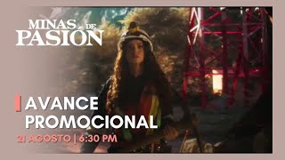 Avance Promocional 2 | MINAS DE PASION | 21 Agosto 6:30 pm