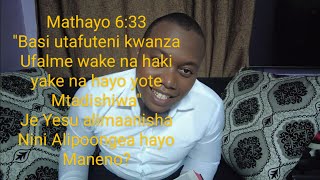 "Basi utafuteni kwanza Ufalme wake na haki yake na hayo yote Mtadishiwa" Je Yesu alimaanisha Nini?