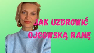 Jak uzdrowić ojcowską ranę ❓