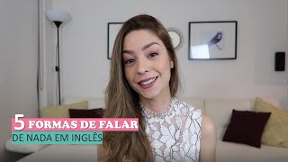 5 forma de falar DE NADA em Inglês