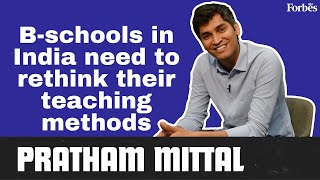 B-schools need to rethink their teaching methods: Pratham Mittal of Tetr