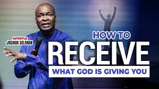 How to Receive What God is Giving You | Apostle Joshua Selman