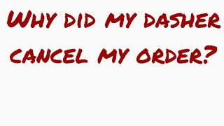 Why did my dasher cancel my order? Why does my Doordash order getting unassigned?