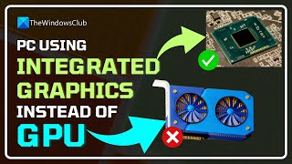 PC using integrated graphics instead of GPU