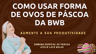 Como Usar Forma de Ovo de Páscoa BWB e Aumente a sua Produtividade | Atualizado 2021