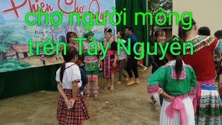 #Chợquêngườimông chợ quê người mông trên Tây Nguyên