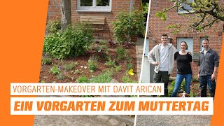 Vorgarten-Makeover mit Davit Arican: Ein neuer Vorgarten zum Muttertag! 💪🧡