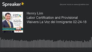 Labor Certification and Provisional Waivers La Voz del Inmigrante 02-24-18