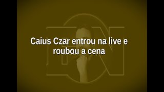 [121] Caius Czar entrou na live e roubou a cena