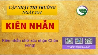 26/4- KIÊN NHẪN | Kiên nhẫn chờ xác nhận Chân sóng!