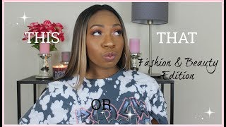 THIS OR THAT CHALLENGE | FASHION & BEAUTY EDITION | GET TO KNOW ME BETTER