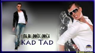 Milan Dincic Dinca - Kad tad - (Audio 2012)