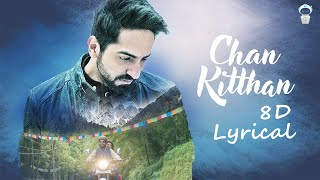 Chan Kithhan (Lyrical) | Ayushman Khurana | 8D Audio