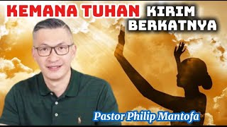 KEMANA TUHAN KIRIM BERKATNYA ? - Pastor Philip Mantofa