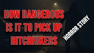 How dangerous is it to pick up hitchhikers? - Horror Story