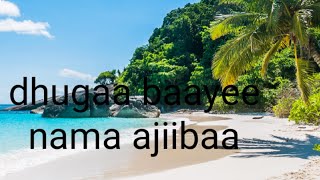 Dhugaa waan baaye nama ajja'ibbaaa