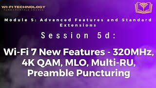 Session 5d - Wi-Fi 7 New Features - 320MHz, 4K QAM, MLO, Multi-RU, Preamble Puncturing