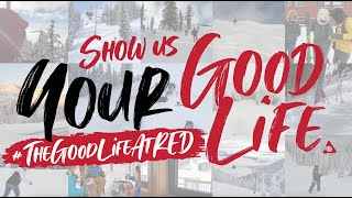 Show Us YOUR Good Life | #TheGoodLifeatRED