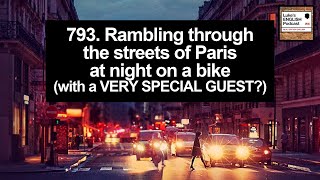 793. Rambling Through the Streets of Paris at Night on a Bike (with a VERY special guest?)