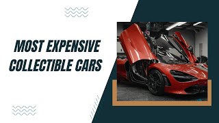 Top 10 Most Expensive Collectible Cars in the World