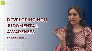 It Is All About Nonjudgmental Awareness, by Sadia Saeed, Psychologist, Mindfulness Trainer