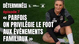 Déterminées - Épisode 7 : Comment les footballeuses concilient leur passion avec leur vie perso ?