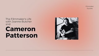 The Filmmaker's Life - Cameron Patterson - Writer/Producer/Director 06/14/2023