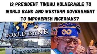 Is President Tinubu Vulnerable to World Bank, IMF and Western Government to Impoverish Nigerians?